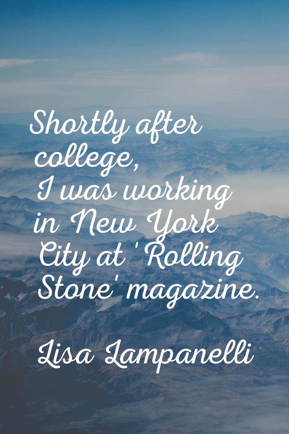 Shortly after college, I was working in New York City at 'Rolling Stone' magazine.