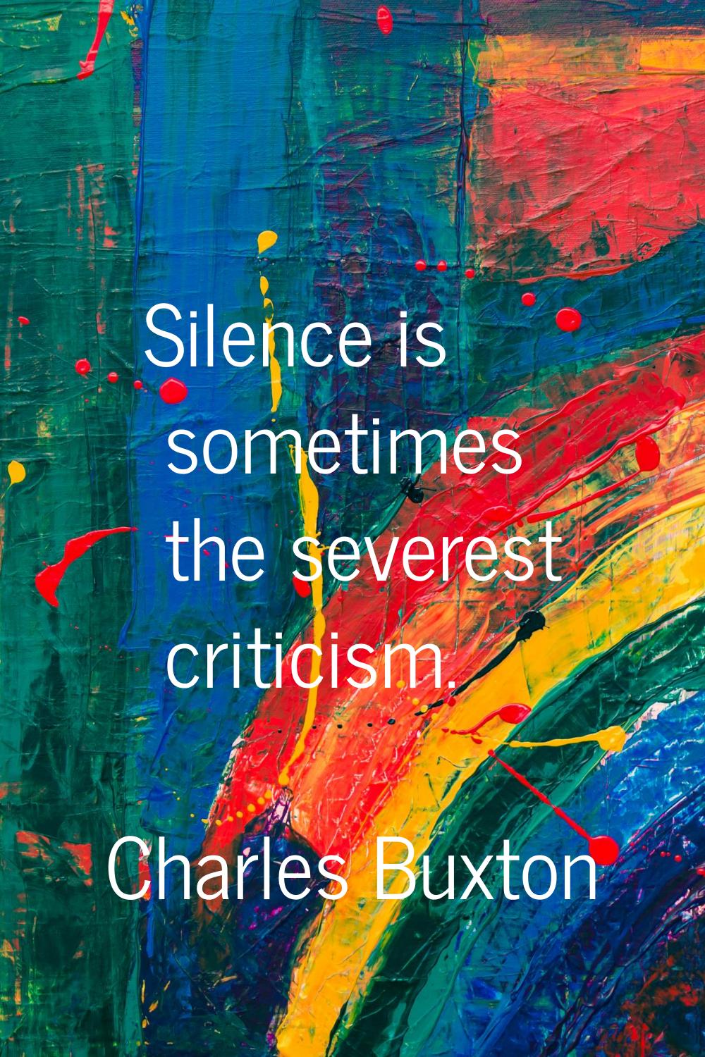 Silence is sometimes the severest criticism.