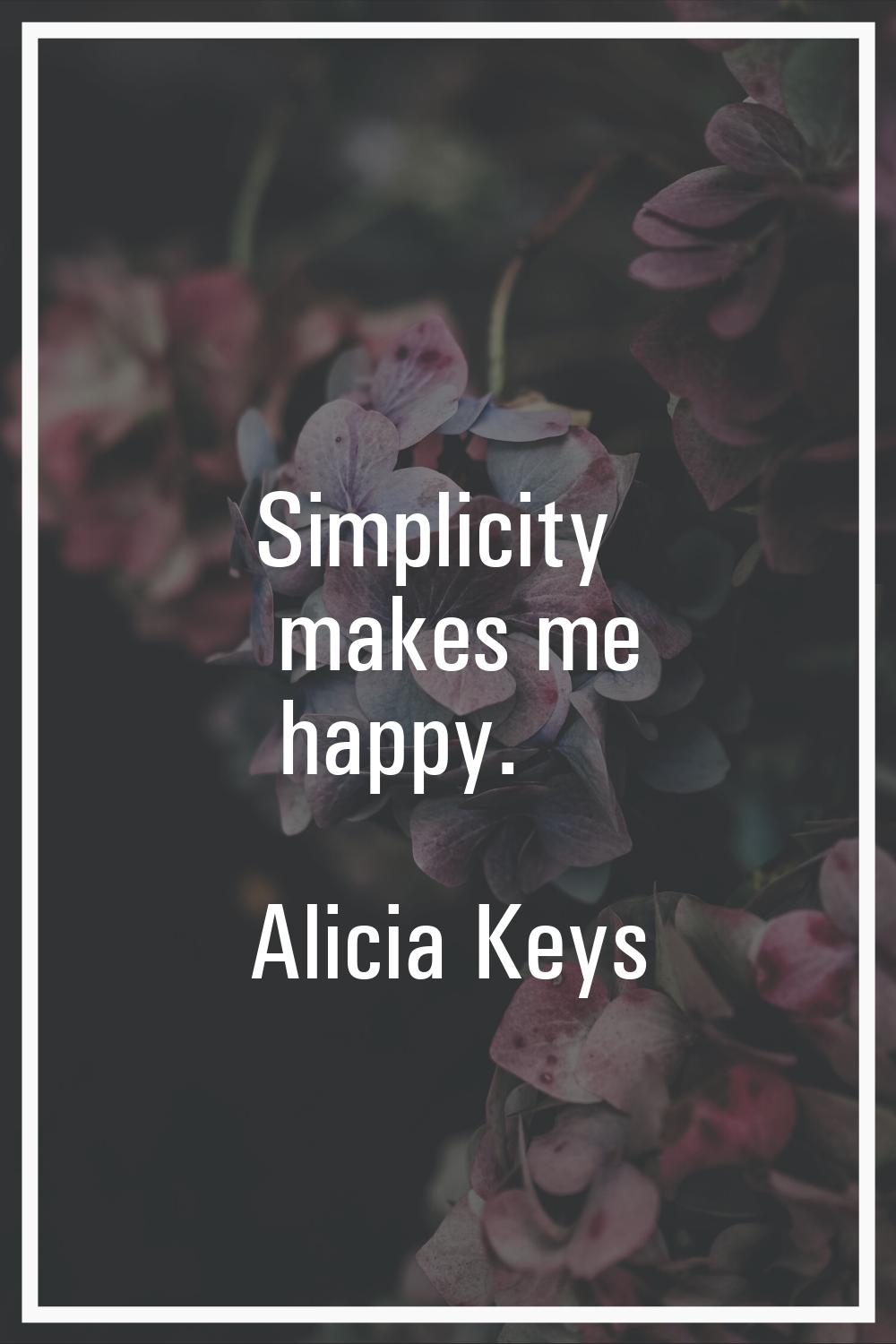 Simplicity makes me happy.
