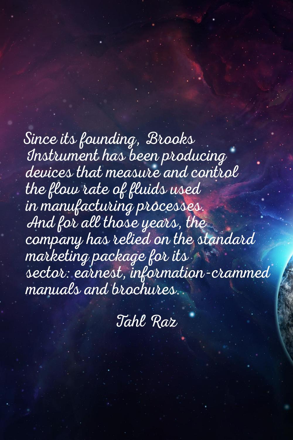 Since its founding, Brooks Instrument has been producing devices that measure and control the flow 