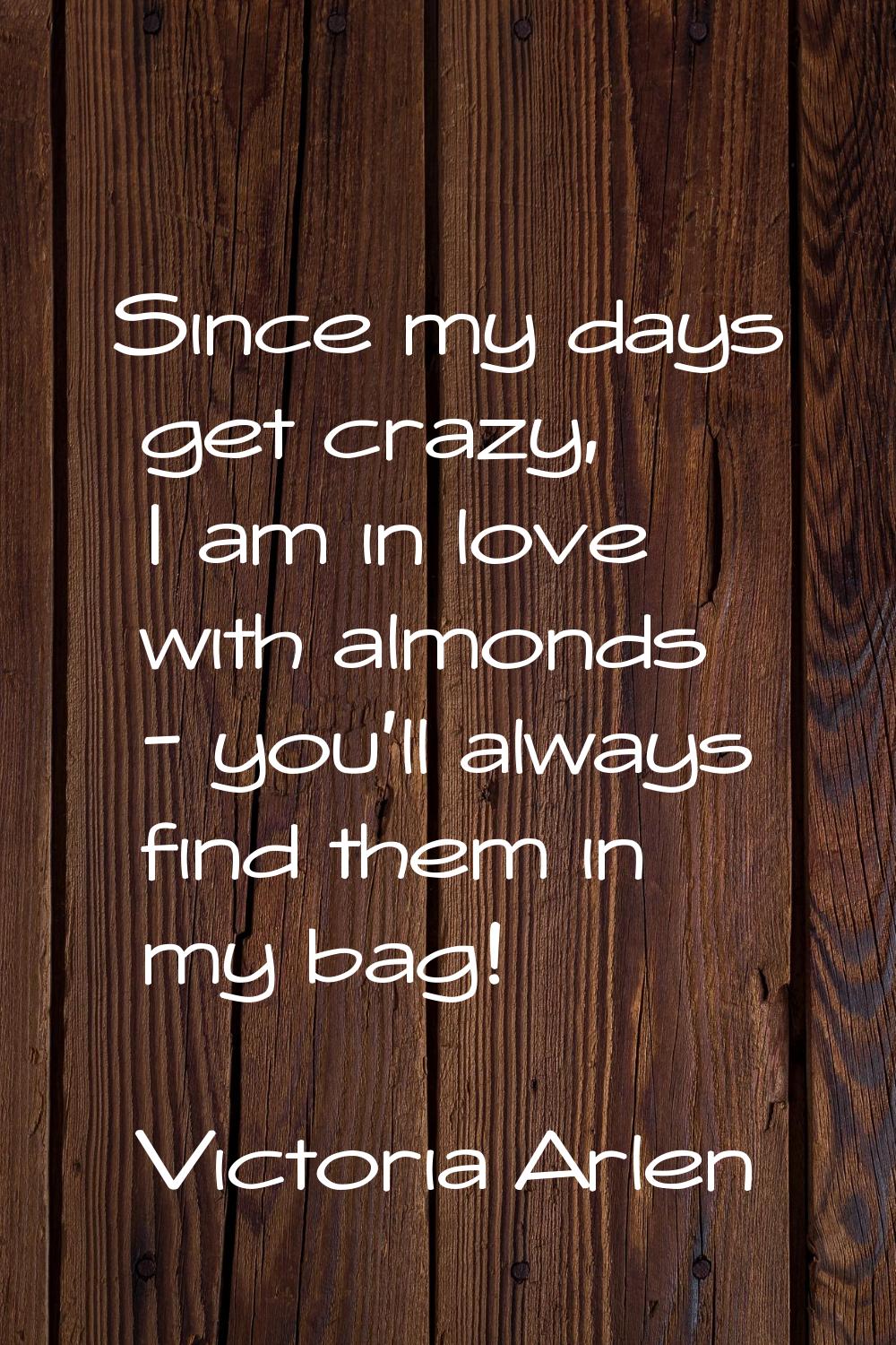Since my days get crazy, I am in love with almonds - you'll always find them in my bag!