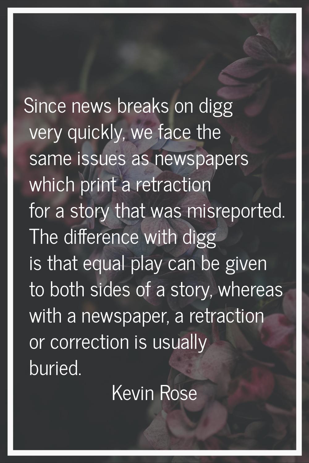 Since news breaks on digg very quickly, we face the same issues as newspapers which print a retract