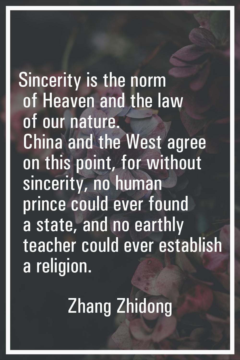 Sincerity is the norm of Heaven and the law of our nature. China and the West agree on this point, 