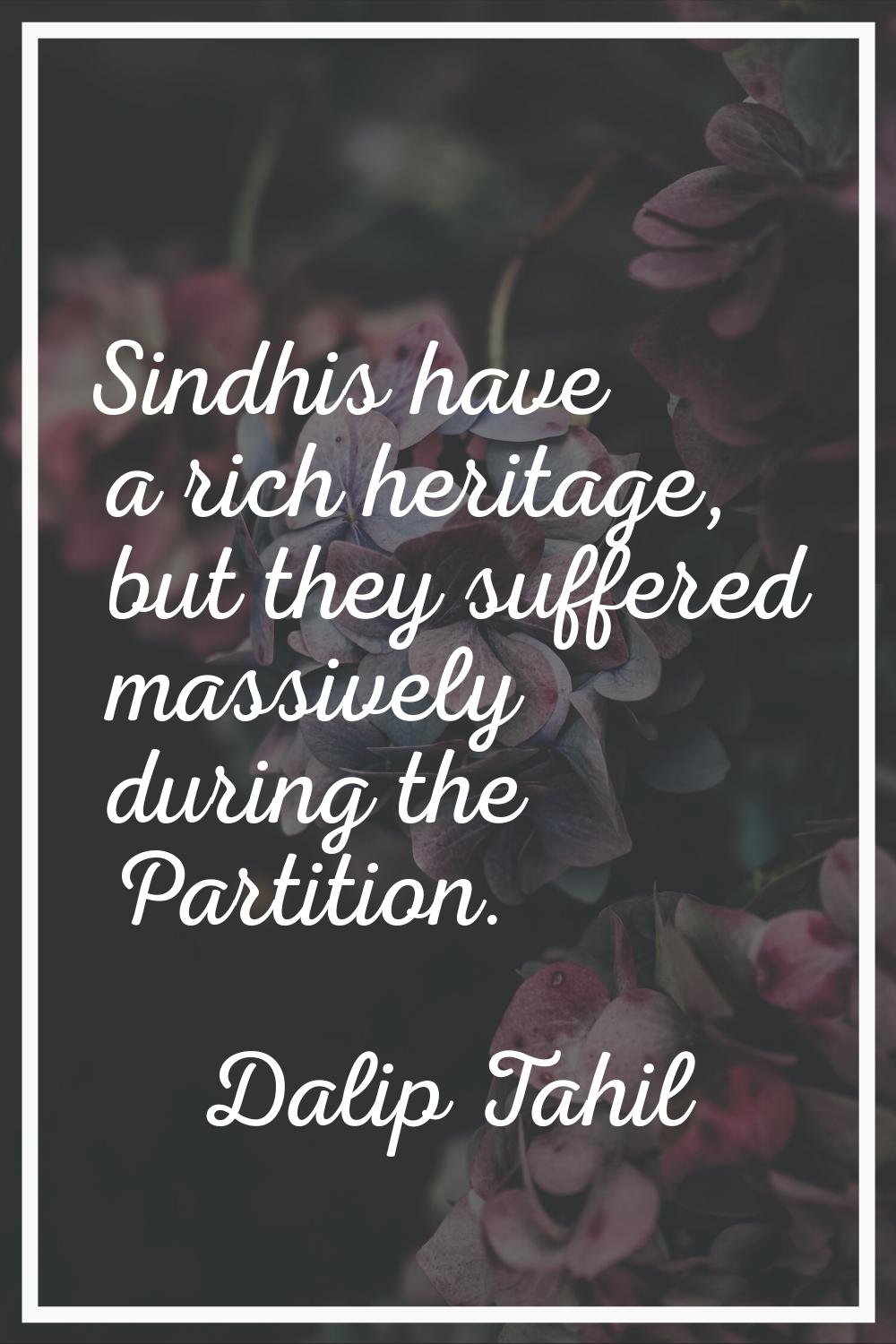 Sindhis have a rich heritage, but they suffered massively during the Partition.