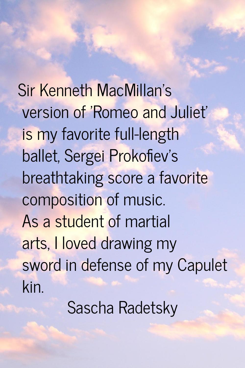 Sir Kenneth MacMillan's version of 'Romeo and Juliet' is my favorite full-length ballet, Sergei Pro