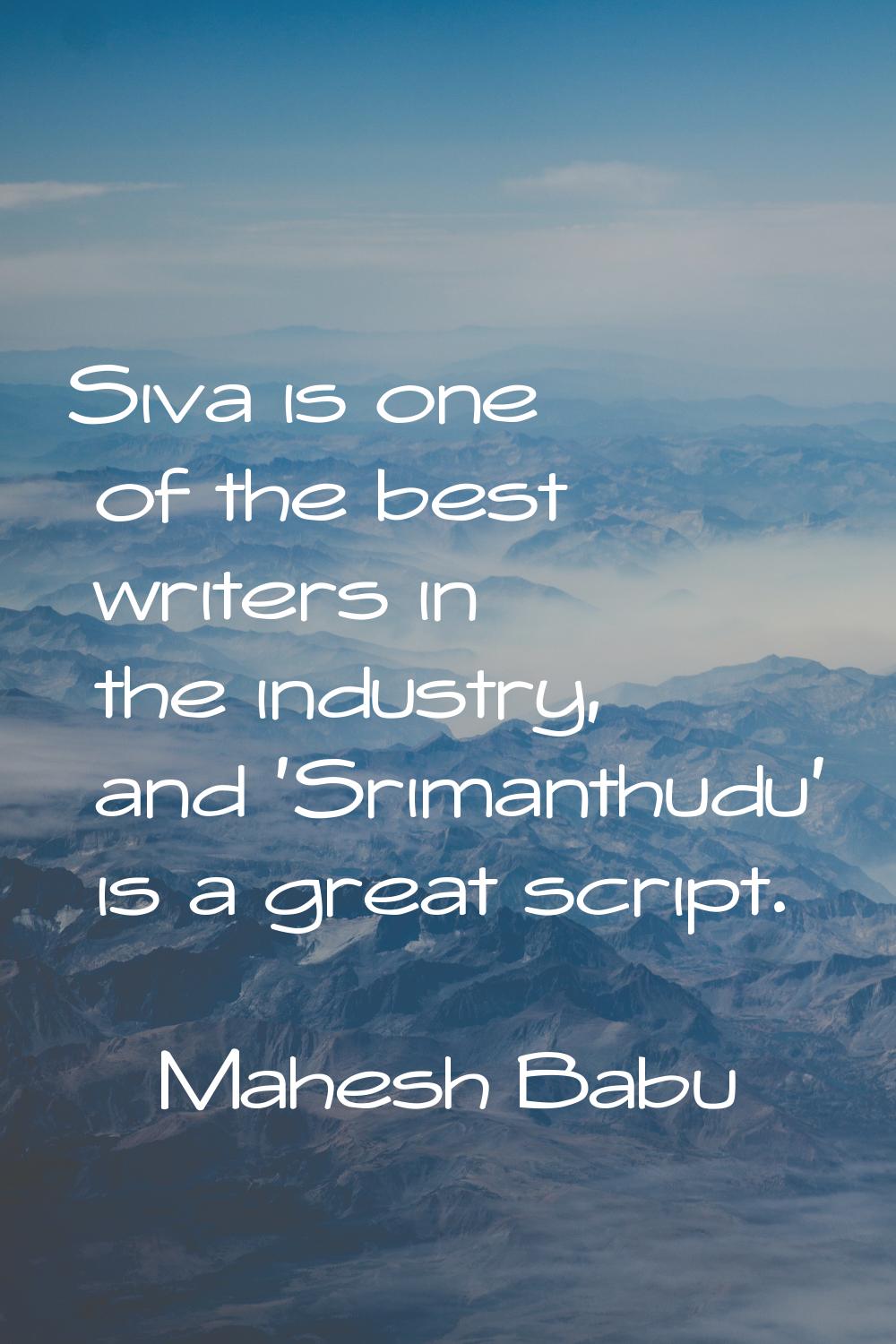 Siva is one of the best writers in the industry, and 'Srimanthudu' is a great script.