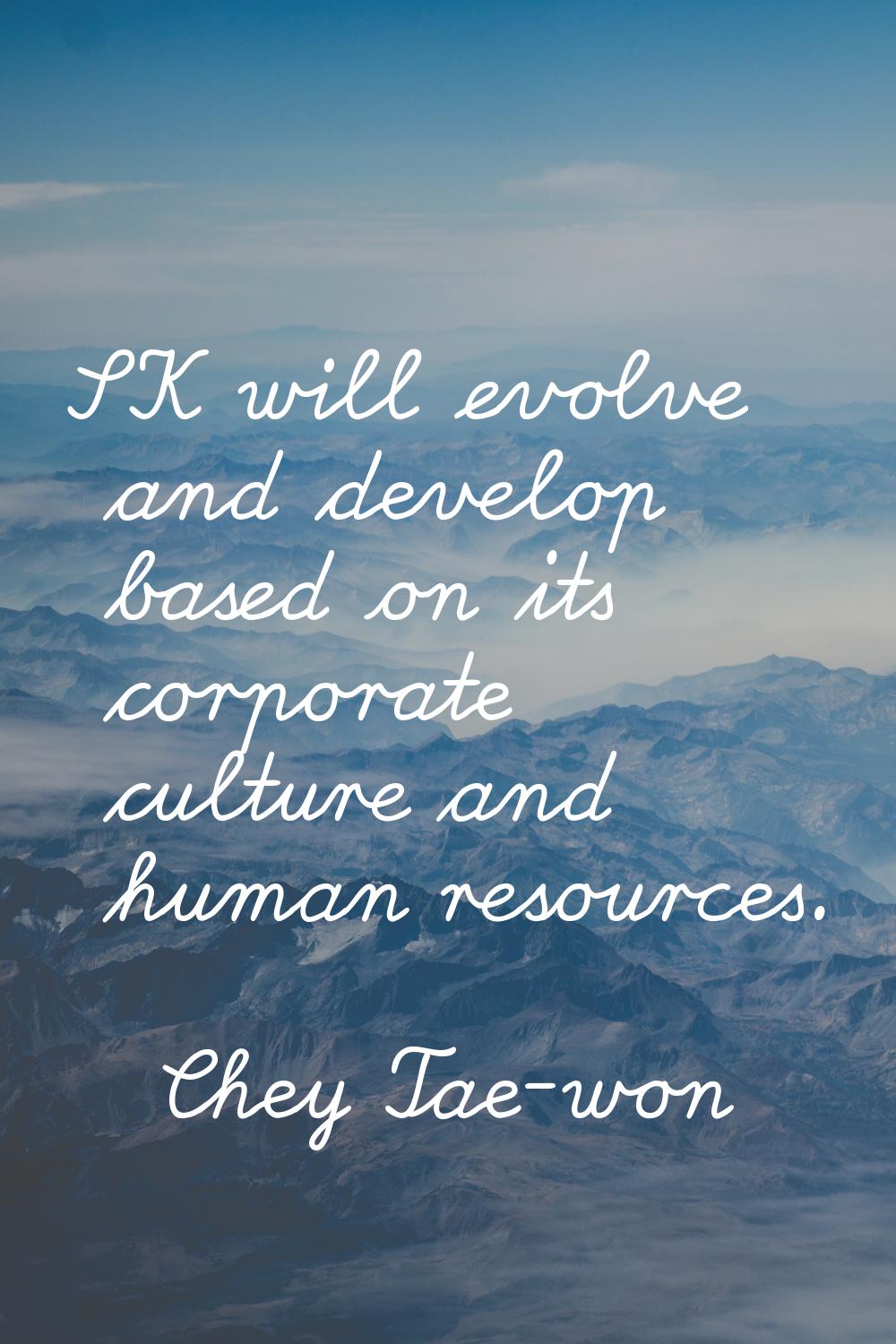 SK will evolve and develop based on its corporate culture and human resources.