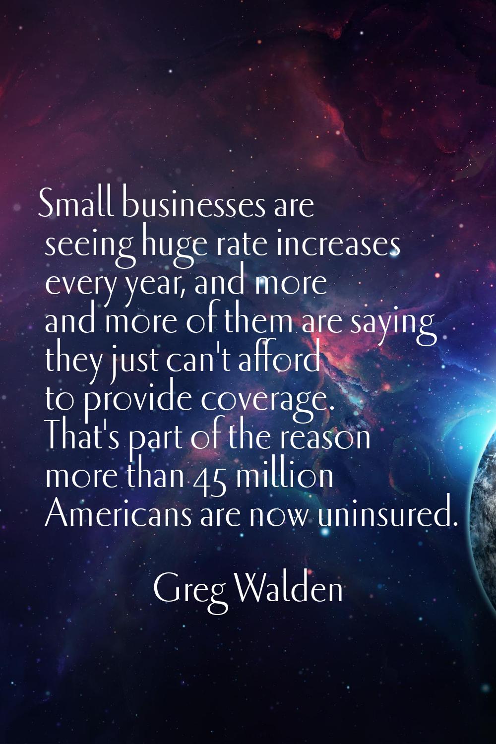 Small businesses are seeing huge rate increases every year, and more and more of them are saying th