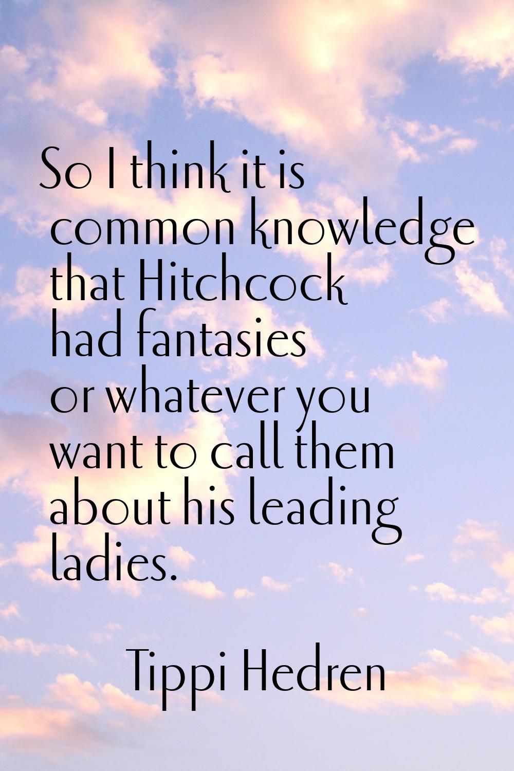 So I think it is common knowledge that Hitchcock had fantasies or whatever you want to call them ab