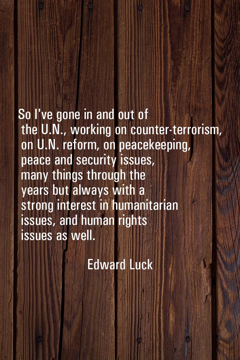 So I've gone in and out of the U.N., working on counter-terrorism, on U.N. reform, on peacekeeping,