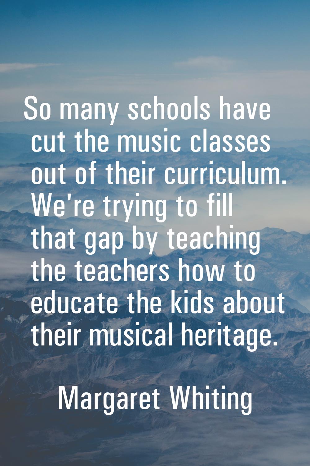 So many schools have cut the music classes out of their curriculum. We're trying to fill that gap b