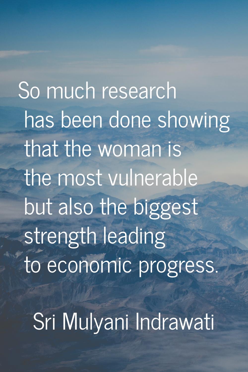 So much research has been done showing that the woman is the most vulnerable but also the biggest s