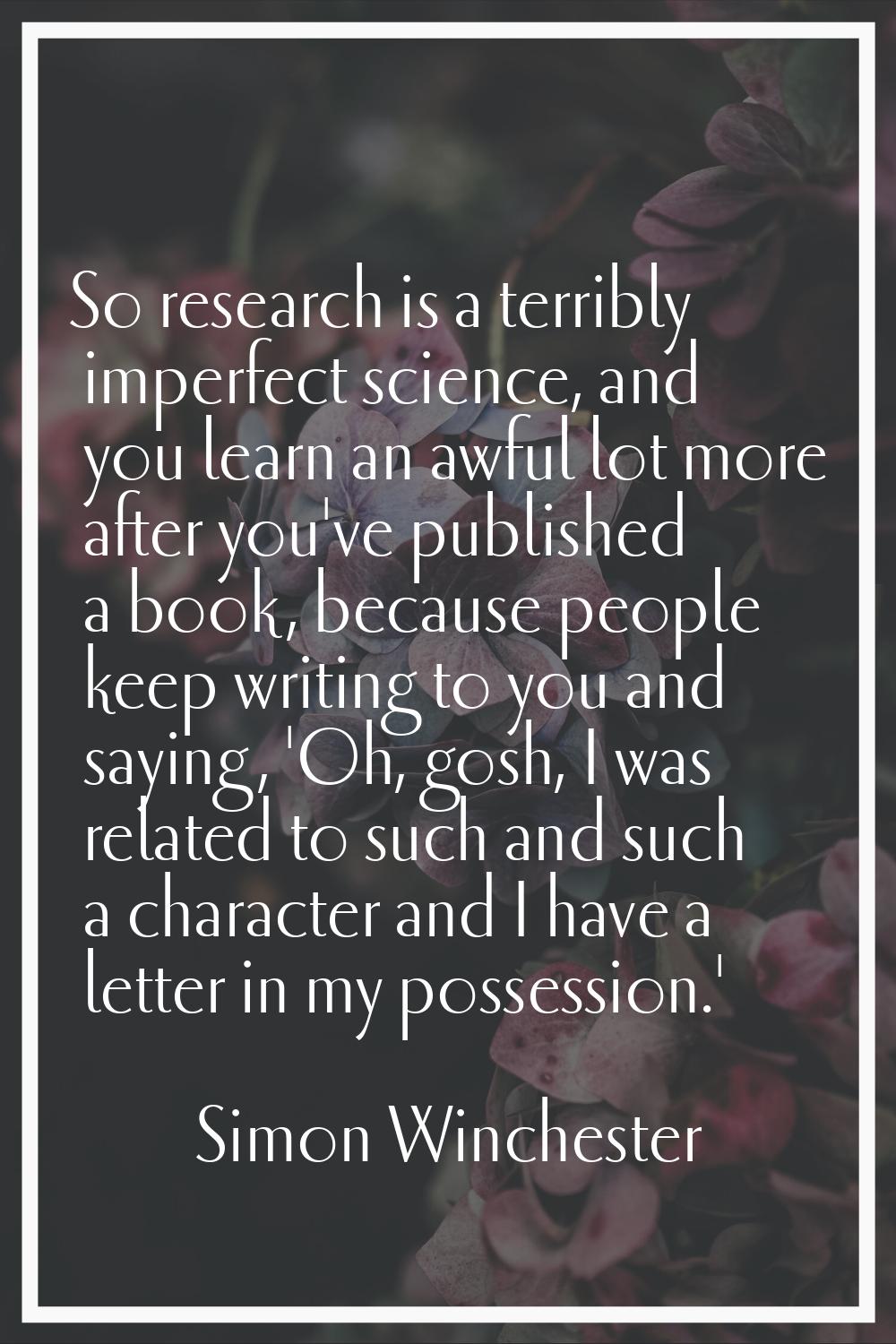 So research is a terribly imperfect science, and you learn an awful lot more after you've published