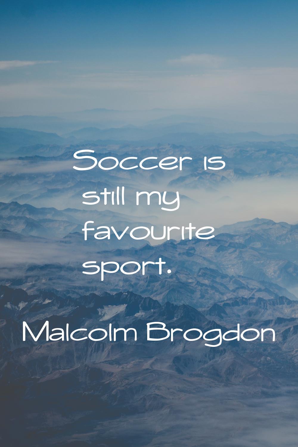 Soccer is still my favourite sport.