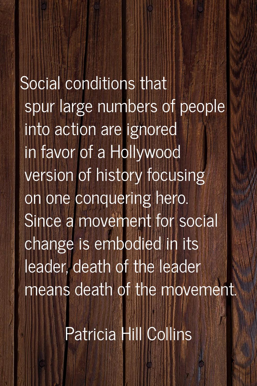 Social conditions that spur large numbers of people into action are ignored in favor of a Hollywood