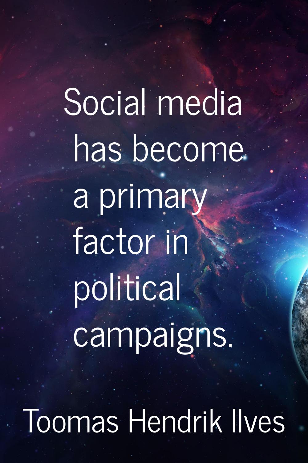 Social media has become a primary factor in political campaigns.