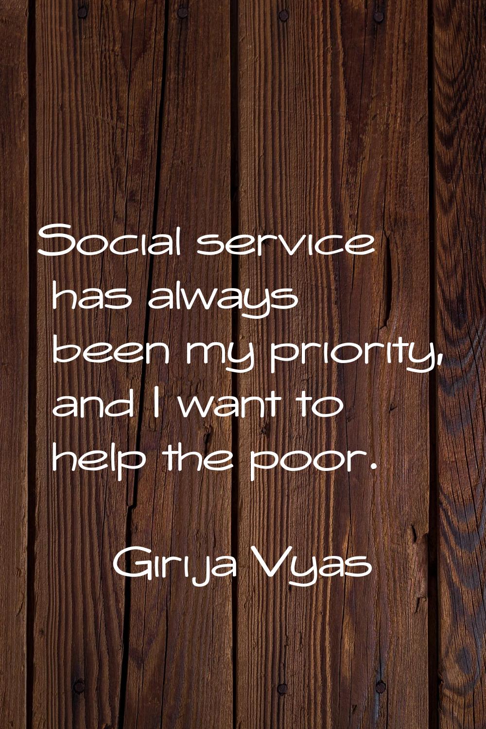 Social service has always been my priority, and I want to help the poor.