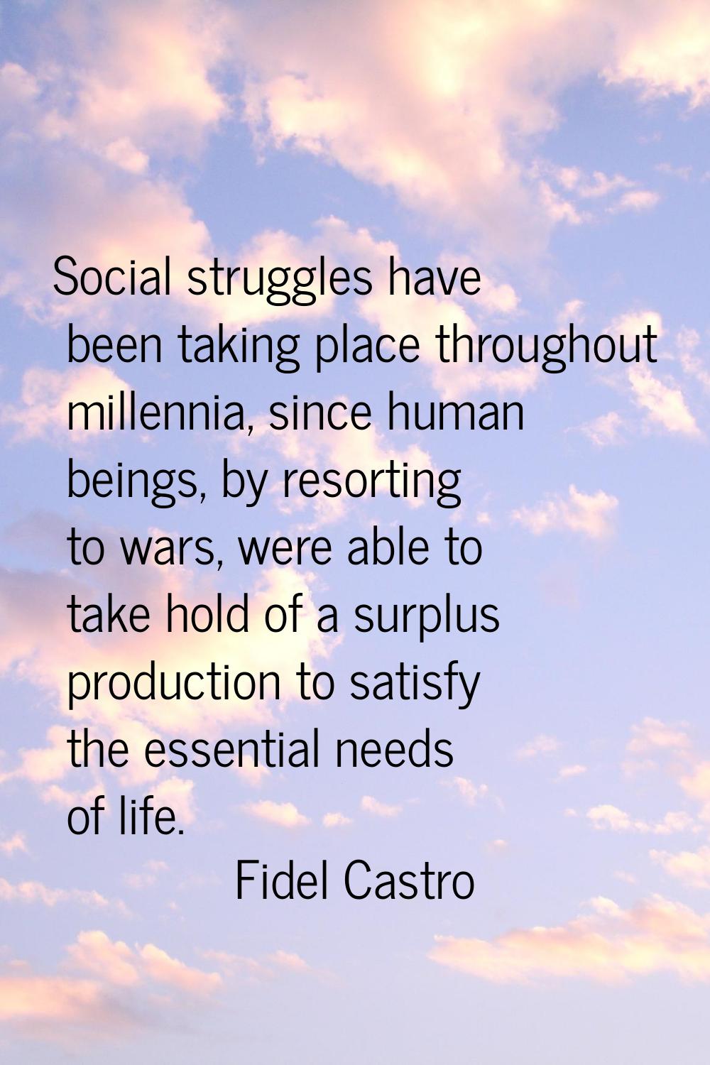 Social struggles have been taking place throughout millennia, since human beings, by resorting to w
