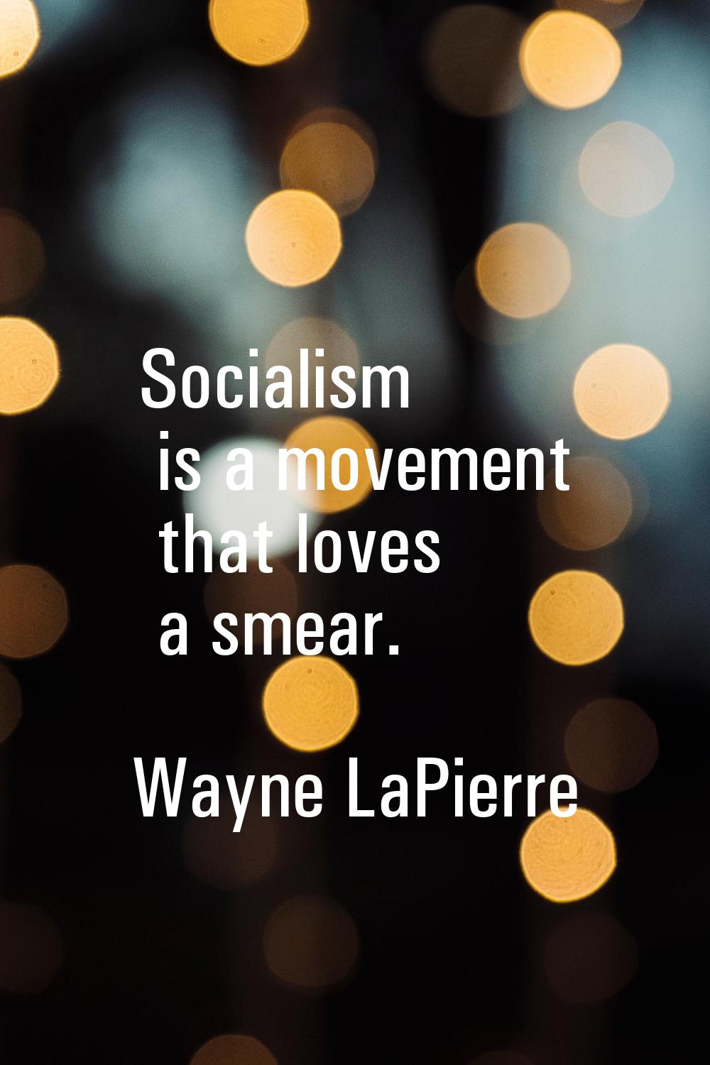 Socialism is a movement that loves a smear.