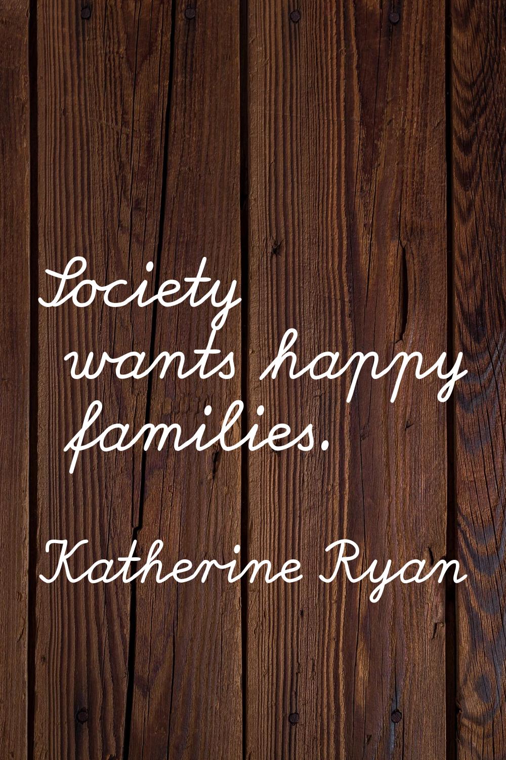 Society wants happy families.