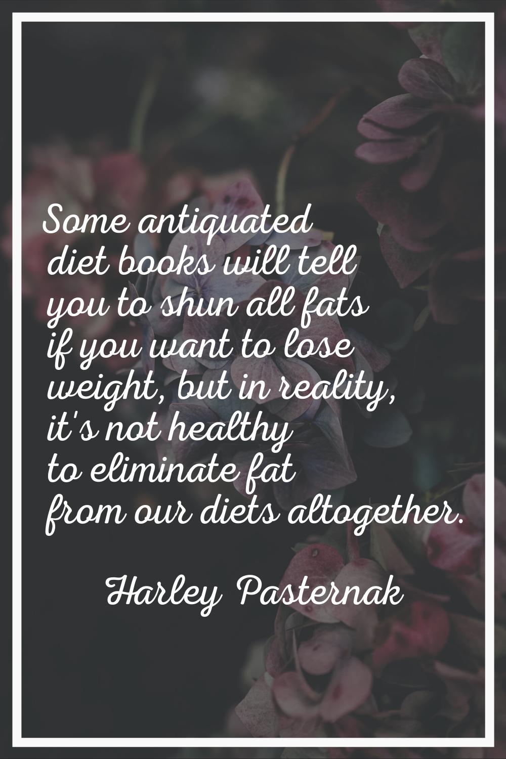 Some antiquated diet books will tell you to shun all fats if you want to lose weight, but in realit