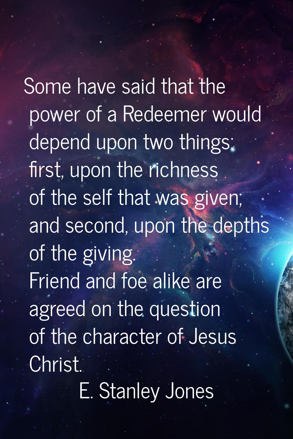 Some have said that the power of a Redeemer would depend upon two things: first, upon the richness 