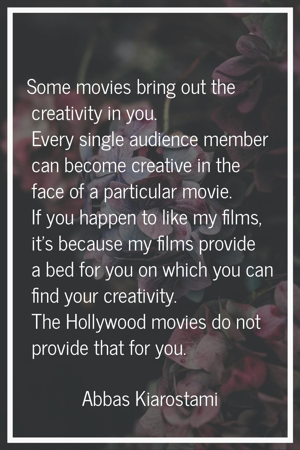 Some movies bring out the creativity in you. Every single audience member can become creative in th