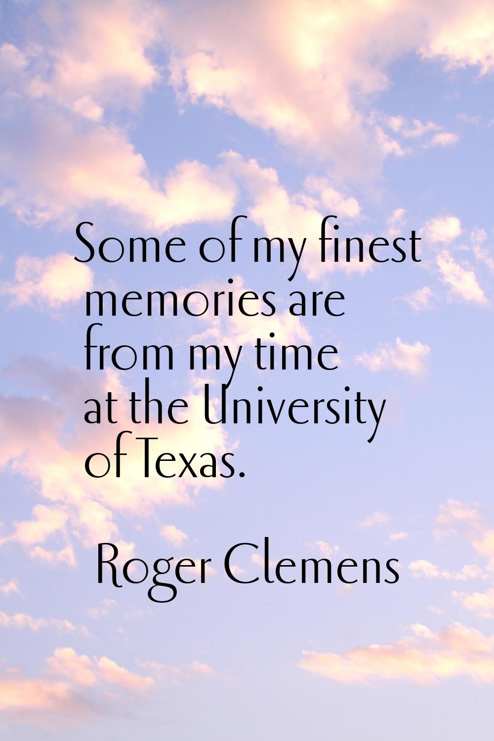 Some of my finest memories are from my time at the University of Texas.