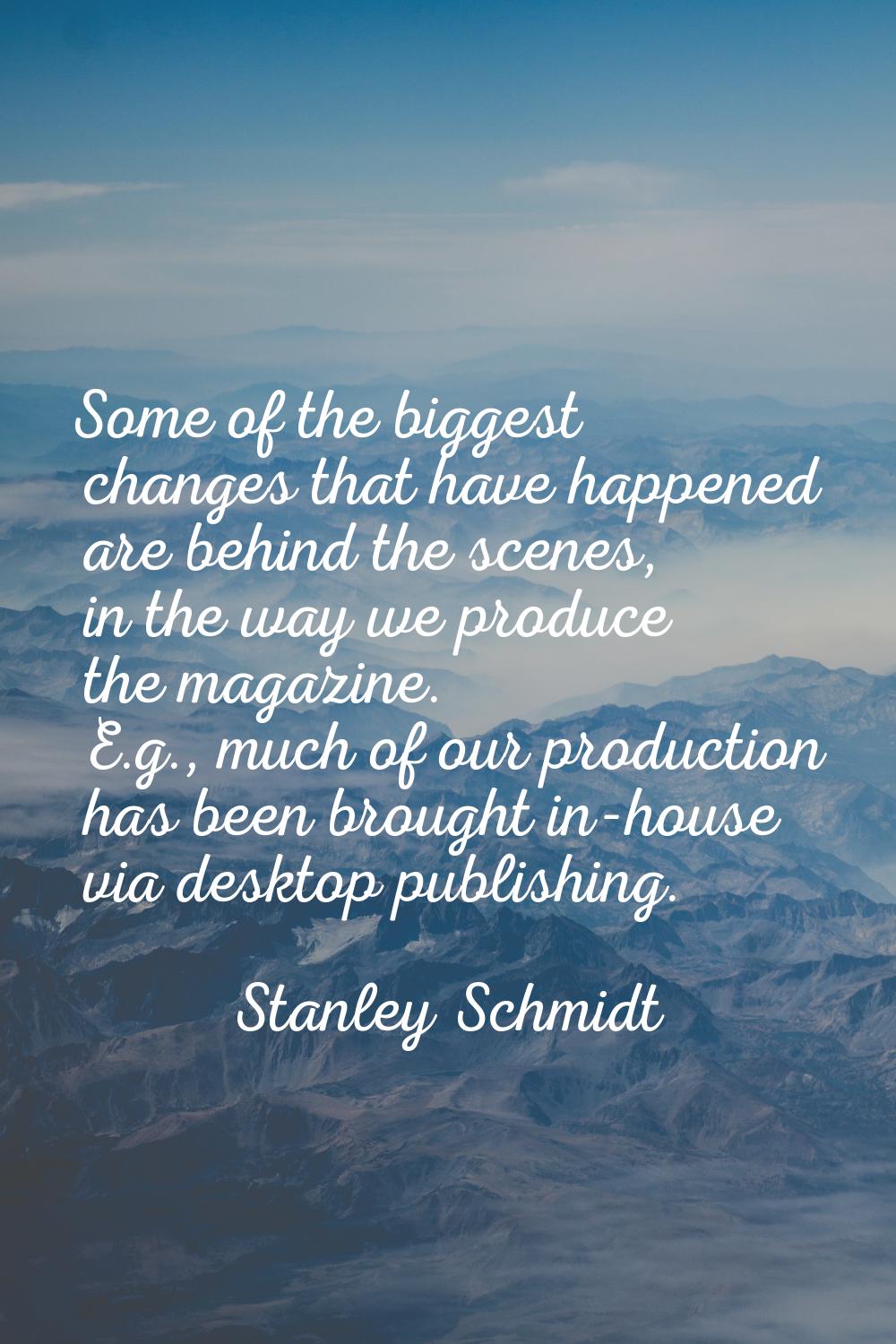Some of the biggest changes that have happened are behind the scenes, in the way we produce the mag