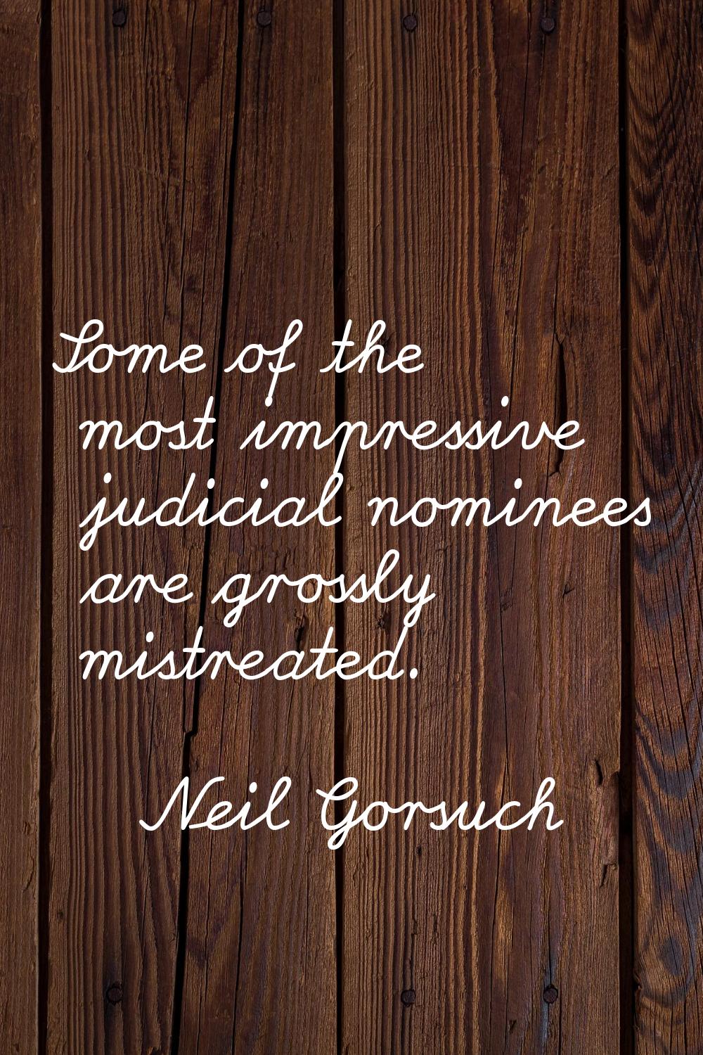 Some of the most impressive judicial nominees are grossly mistreated.