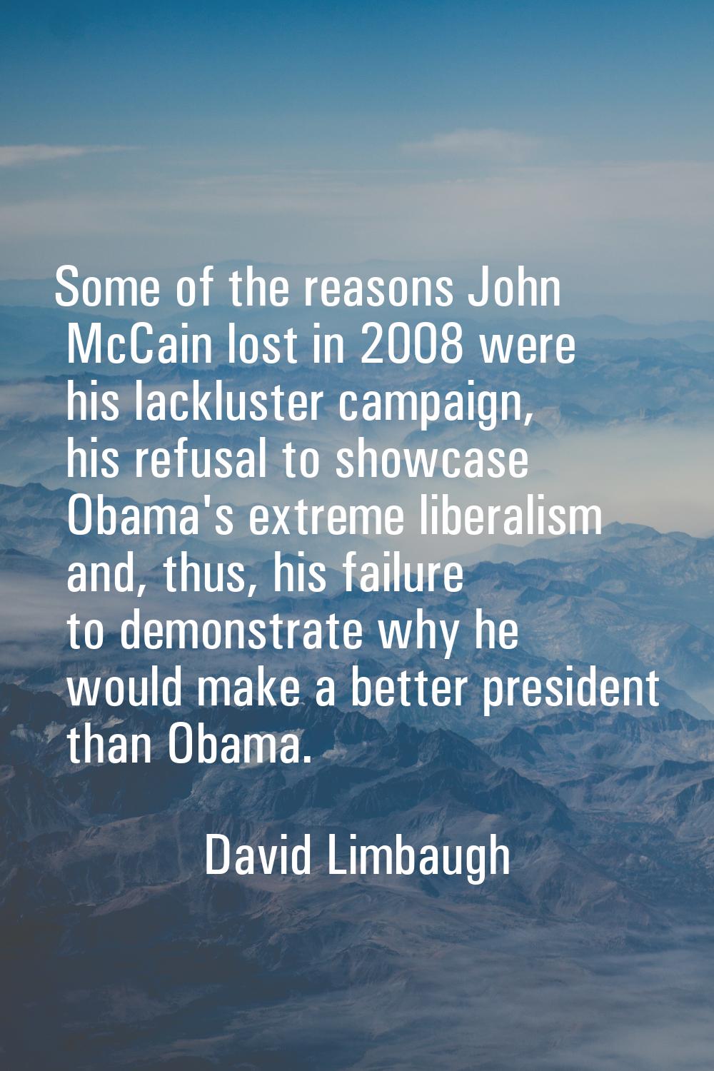 Some of the reasons John McCain lost in 2008 were his lackluster campaign, his refusal to showcase 