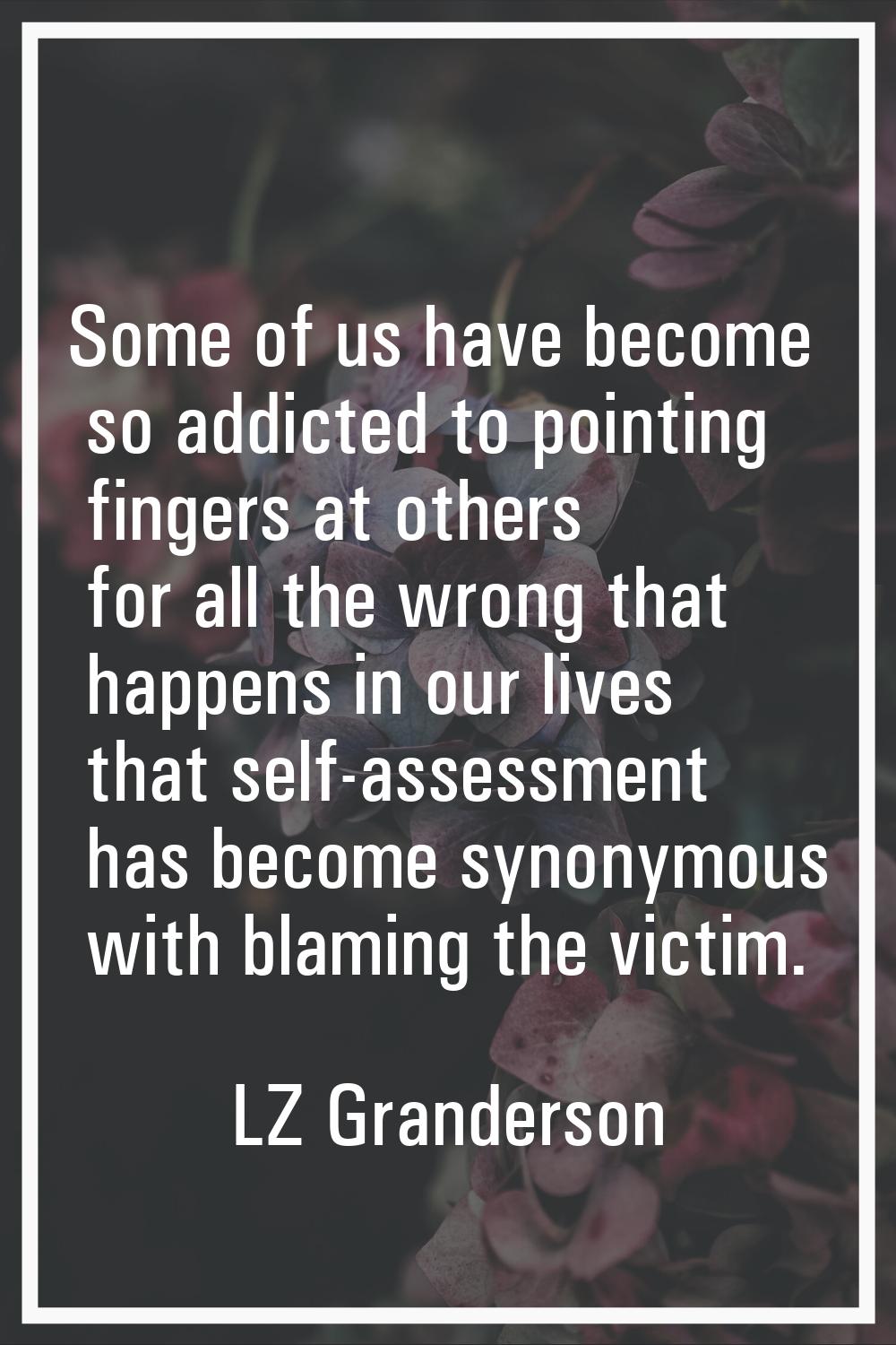 Some of us have become so addicted to pointing fingers at others for all the wrong that happens in 