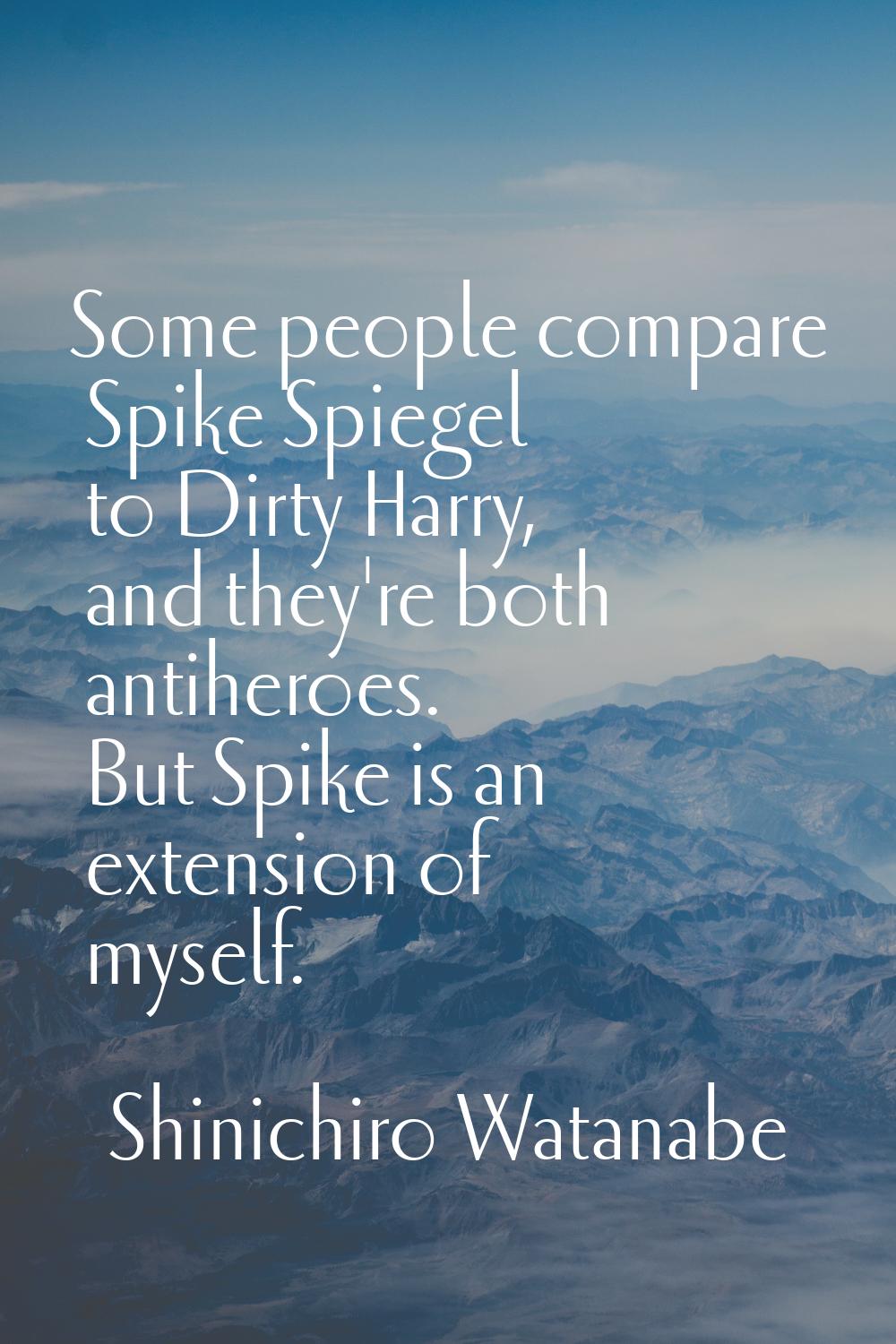 Some people compare Spike Spiegel to Dirty Harry, and they're both antiheroes. But Spike is an exte