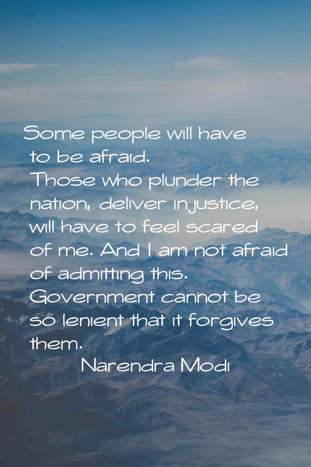 Some people will have to be afraid. Those who plunder the nation, deliver injustice, will have to f