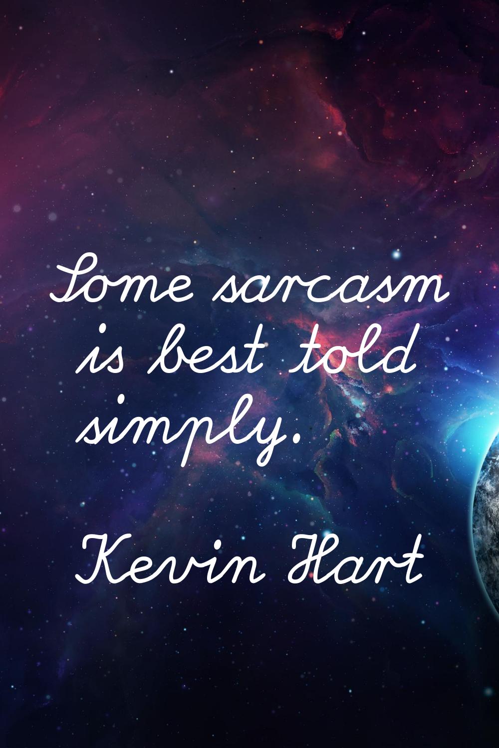 Some sarcasm is best told simply.