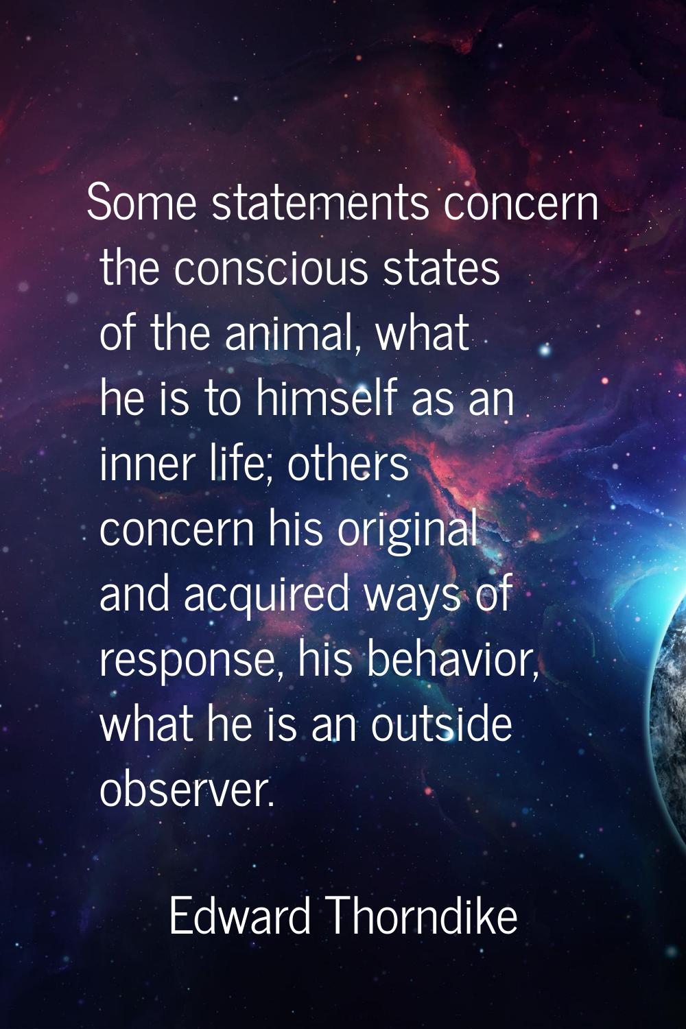 Some statements concern the conscious states of the animal, what he is to himself as an inner life;