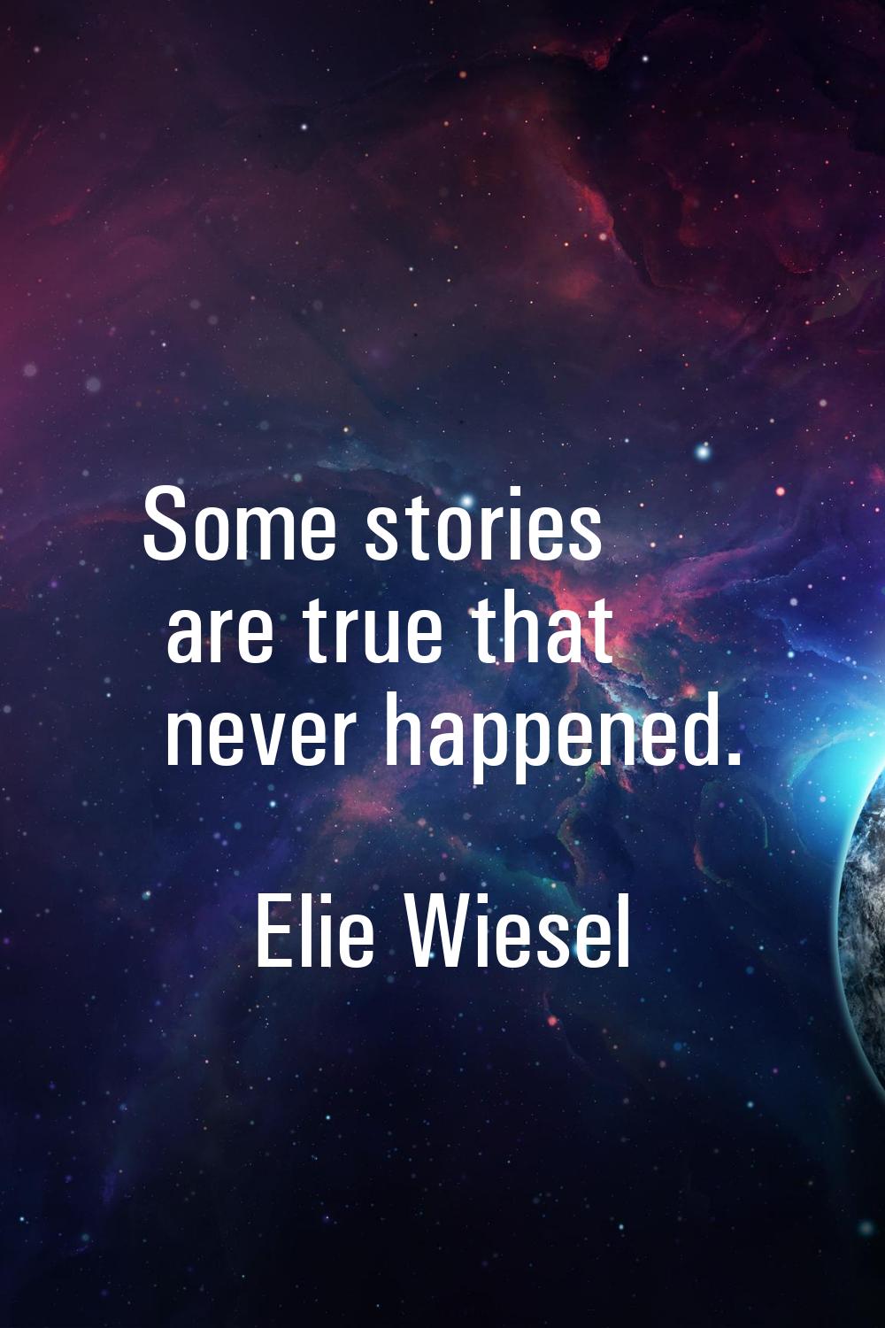 Some stories are true that never happened.
