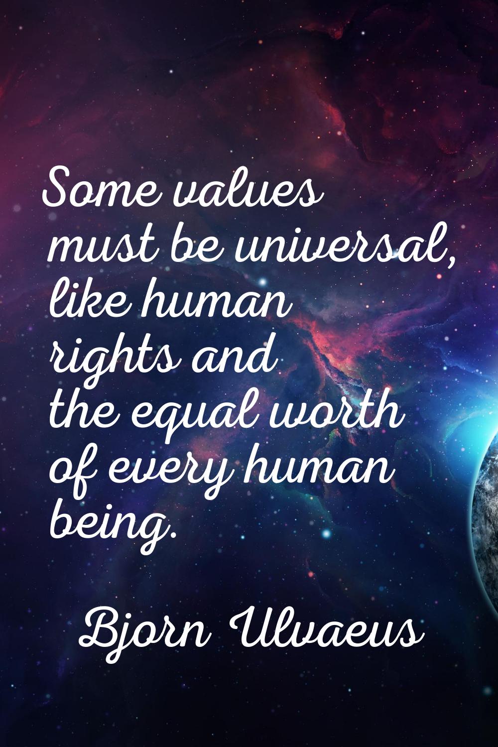 Some values must be universal, like human rights and the equal worth of every human being.