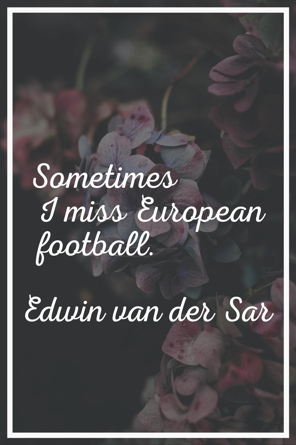 Sometimes I miss European football.