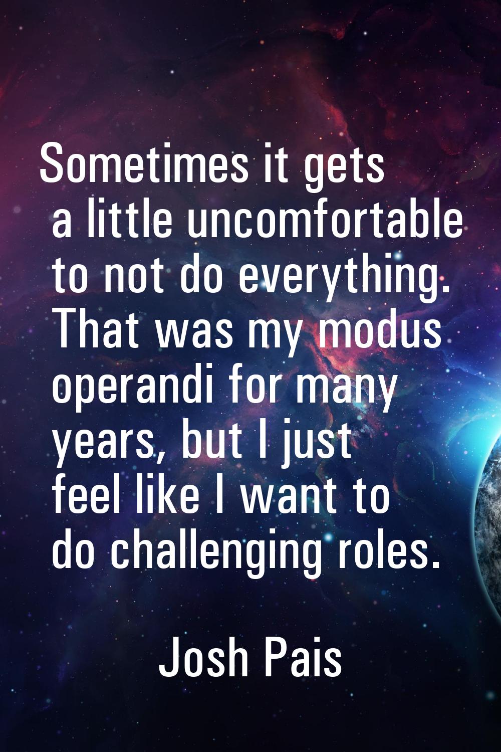 Sometimes it gets a little uncomfortable to not do everything. That was my modus operandi for many 