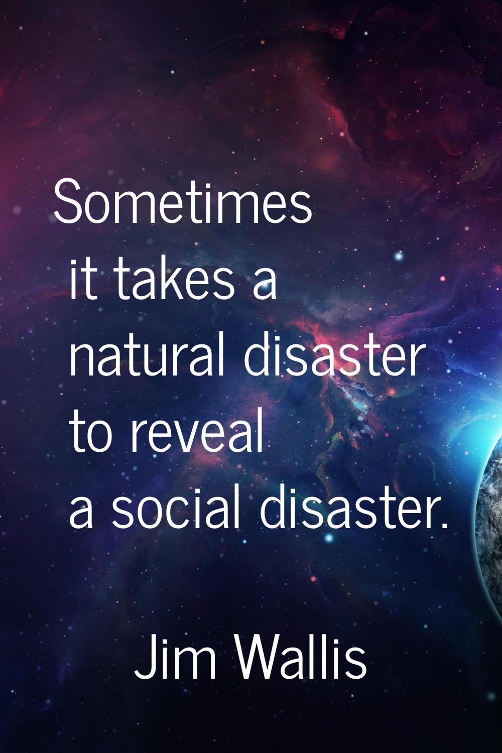 Sometimes it takes a natural disaster to reveal a social disaster.
