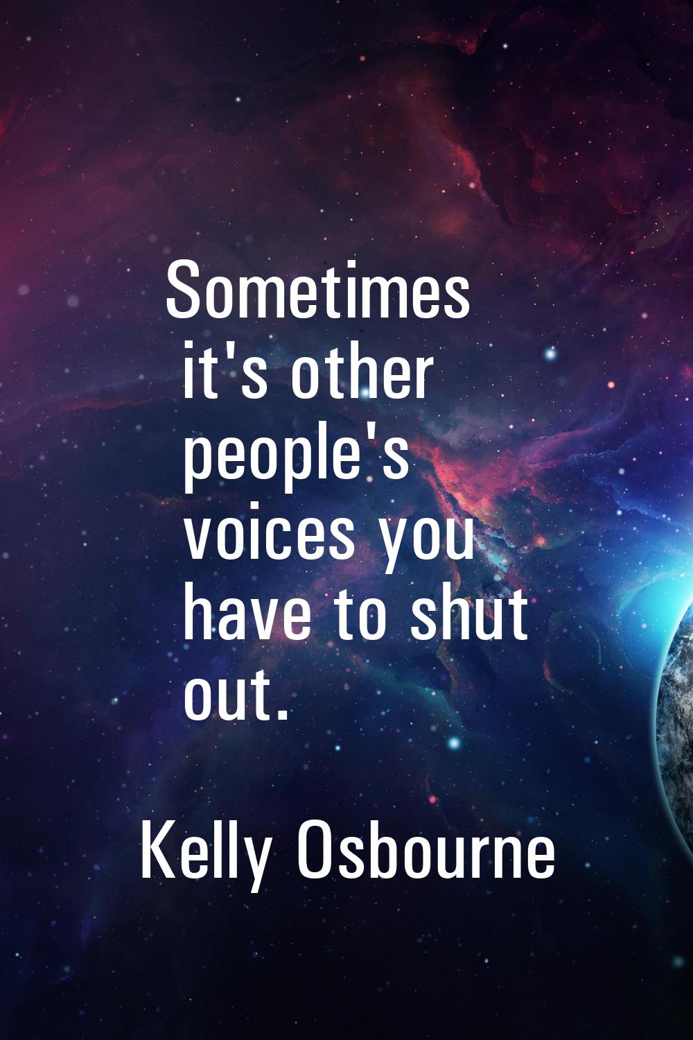 Sometimes it's other people's voices you have to shut out.