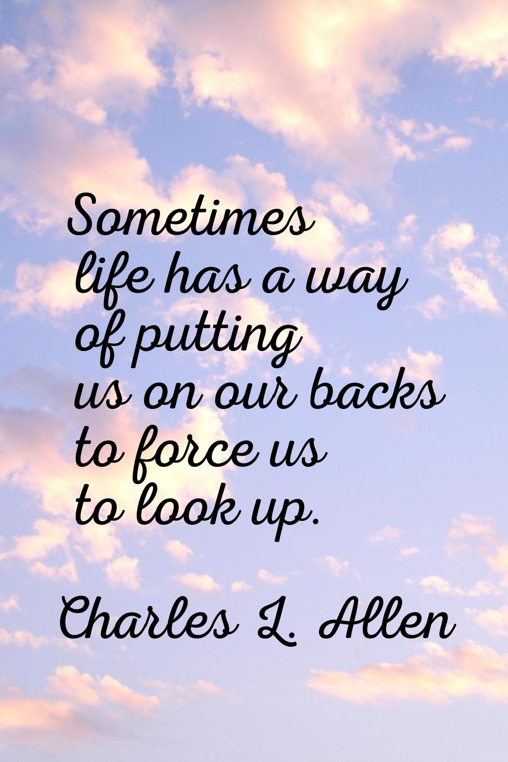 Sometimes life has a way of putting us on our backs to force us to look up.