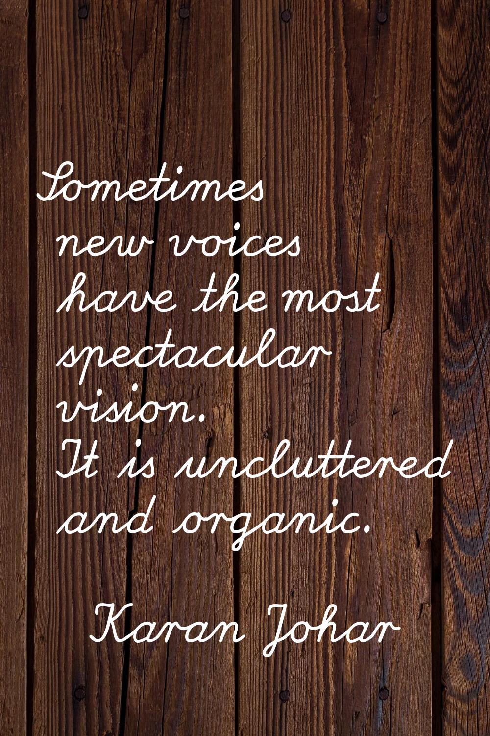 Sometimes new voices have the most spectacular vision. It is uncluttered and organic.