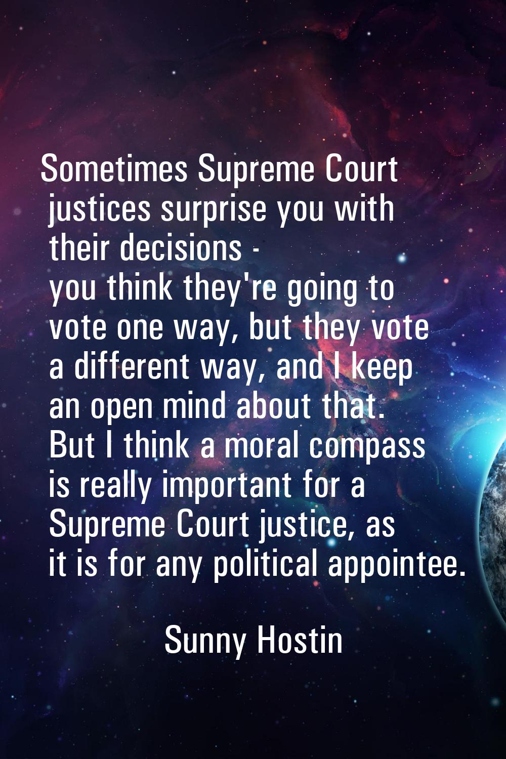 Sometimes Supreme Court justices surprise you with their decisions - you think they're going to vot