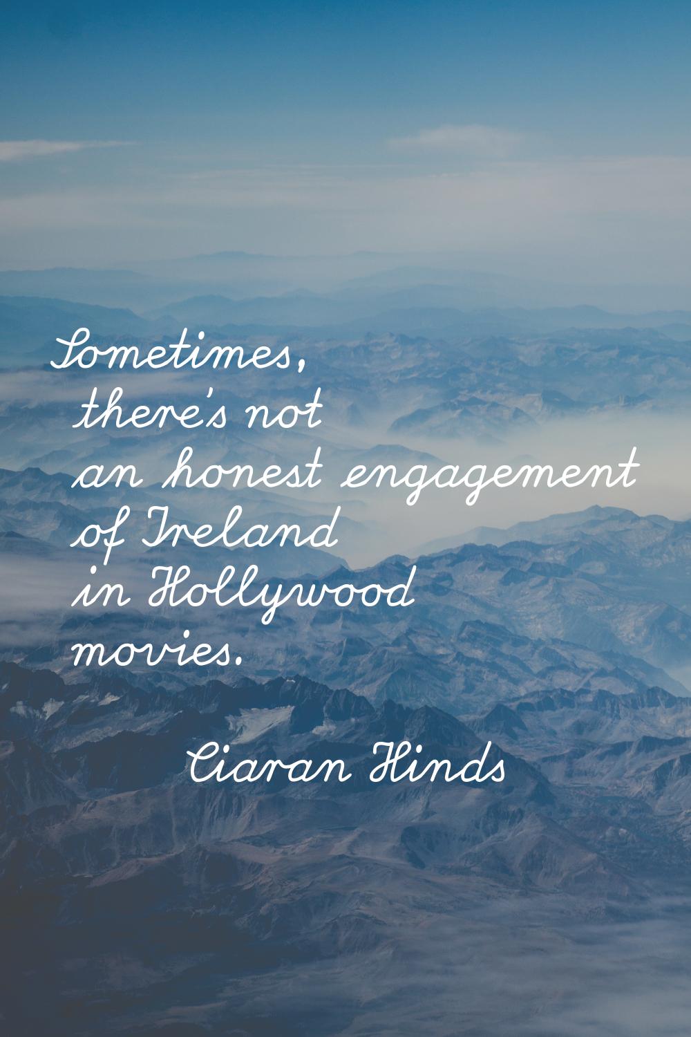 Sometimes, there's not an honest engagement of Ireland in Hollywood movies.
