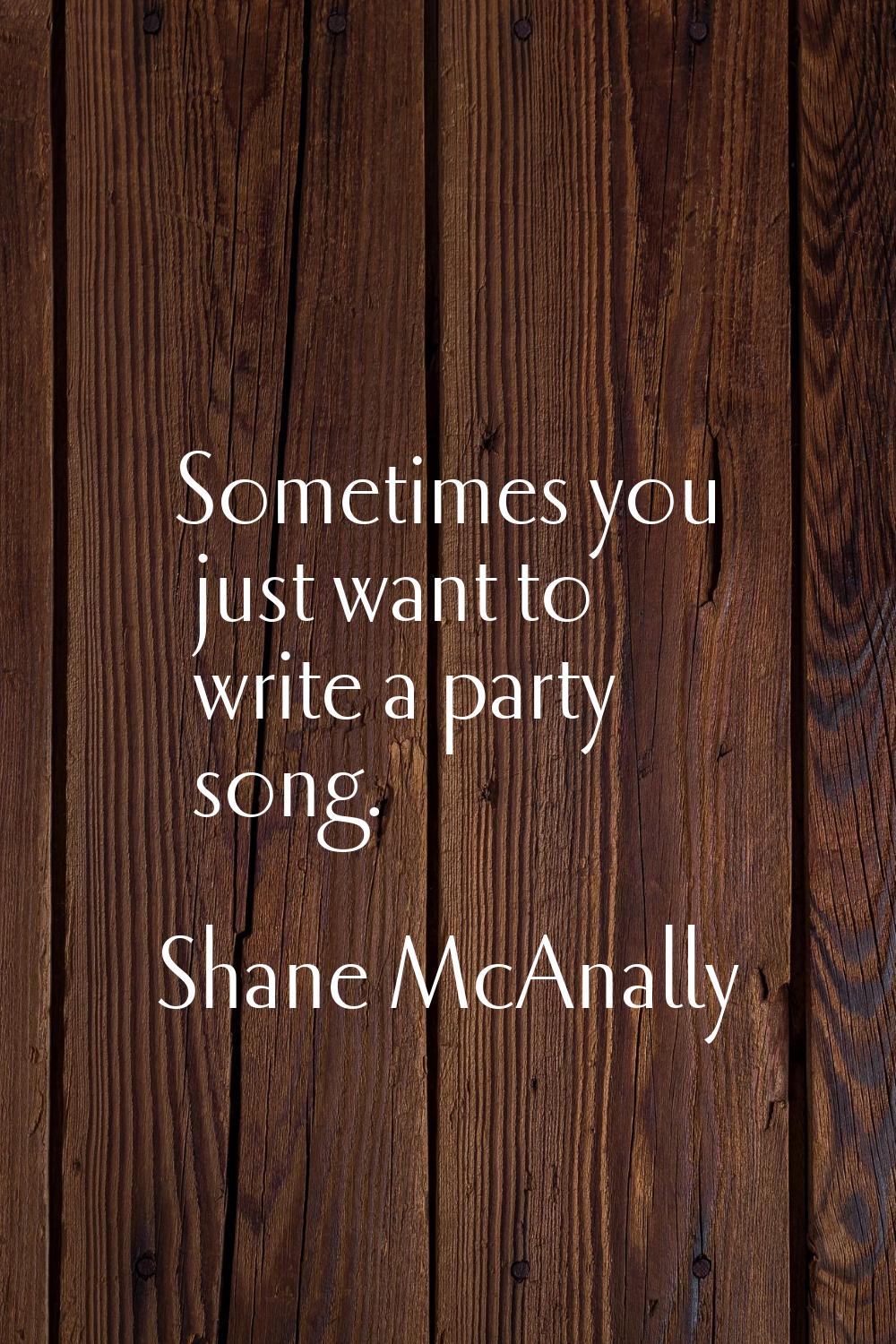 Sometimes you just want to write a party song.