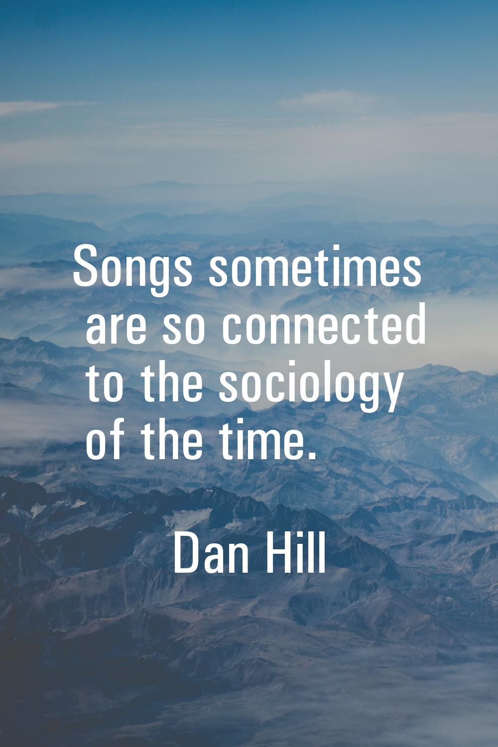 Songs sometimes are so connected to the sociology of the time.