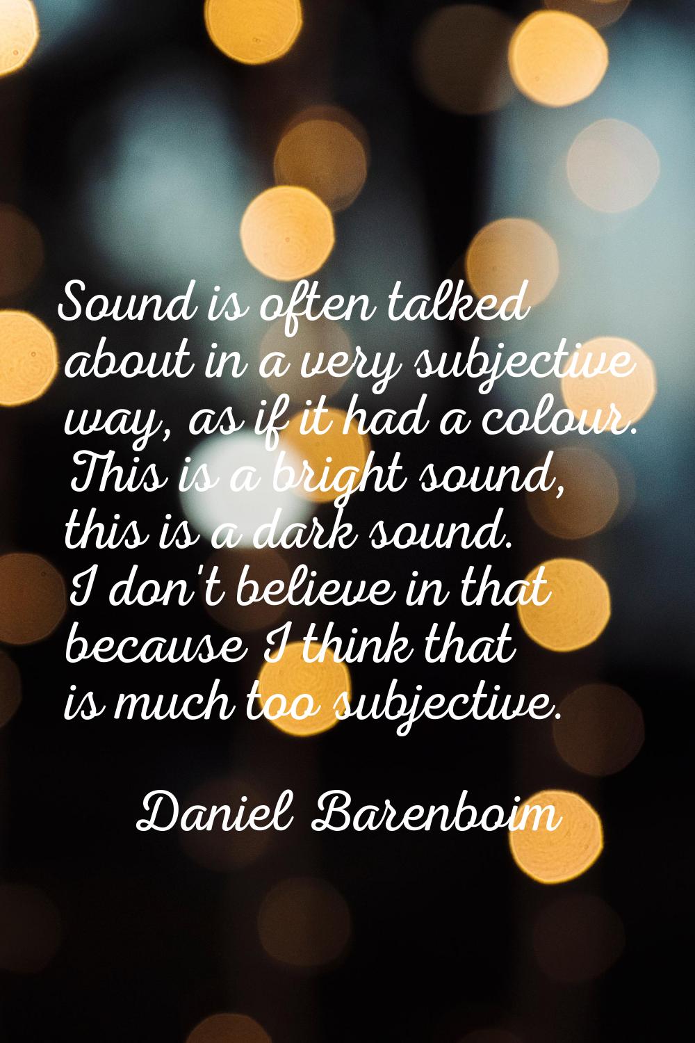 Sound is often talked about in a very subjective way, as if it had a colour. This is a bright sound