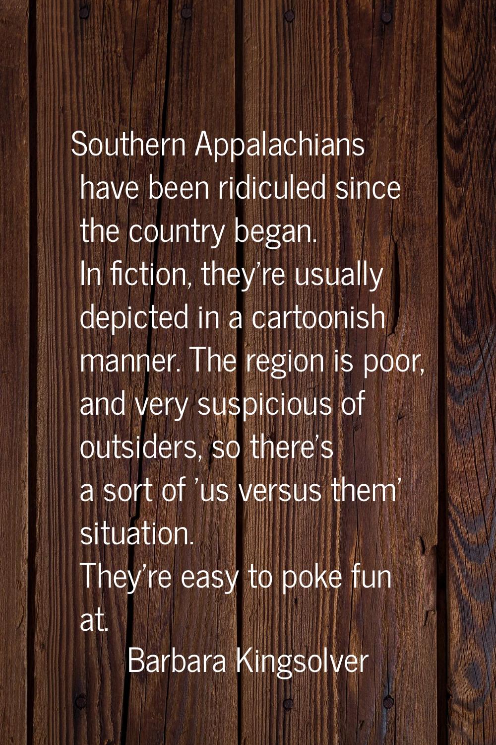 Southern Appalachians have been ridiculed since the country began. In fiction, they're usually depi